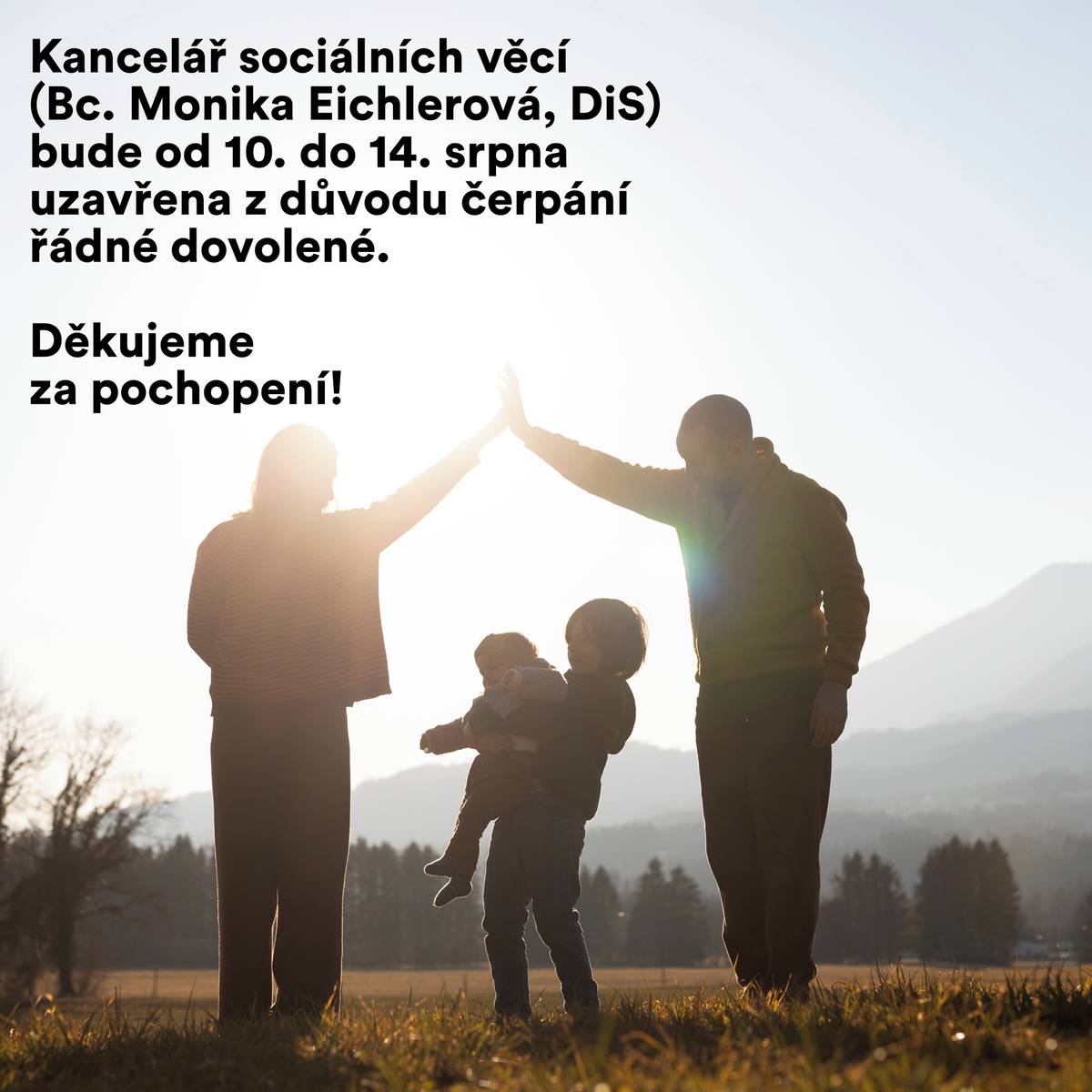 Kancelář referentky sociálních věcí (Bc. Monika Eichlerová, DiS.) bude od 10. do 14. srpna 2026 uzavřena z důvodu čerpání dovolené. Děkujeme za pochopení!