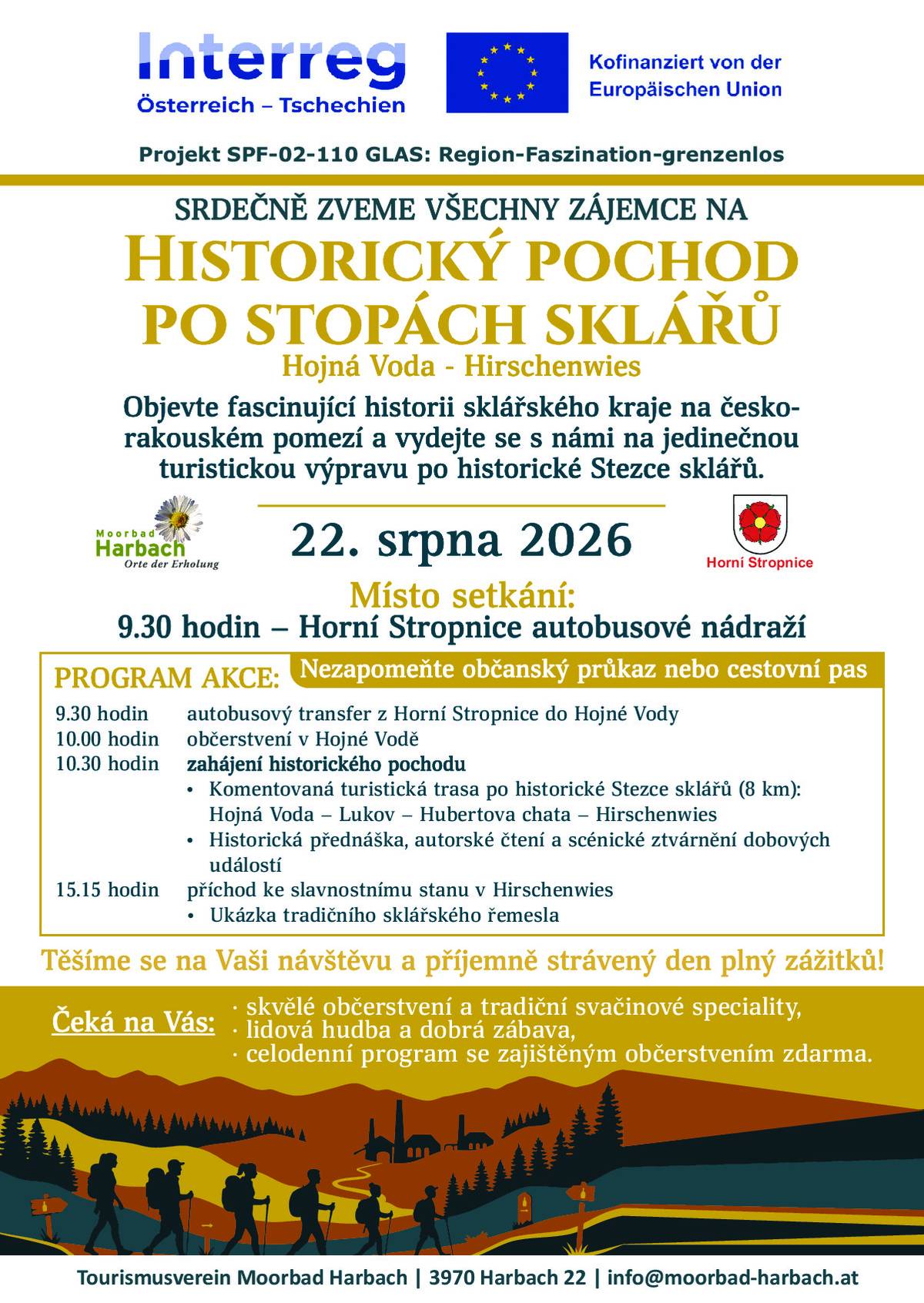 Pokud někdo ze zájemců nebude chtít jít pěšky, autobus jej odveze zpět do Horní Stropnice a odpoledne ve 14:30 hod. bude odjezd autobusem z autobusového nádraží Horní Stropnice do Hirschenwies, kde bude přichystáno příjemné posezení.