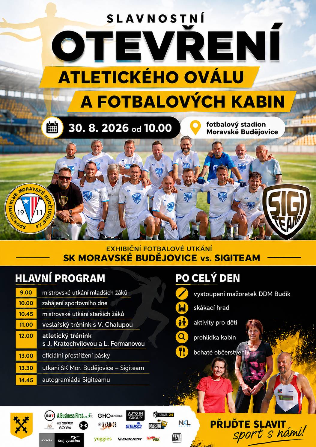 Srdečně vás zveme na slavnostní otevření nového atletického oválu a fotbalových kabin, které se uskuteční v rámci sportovního dne na fotbalovém stadionu v Moravských Budějovicích. Po měsících intenzivní práce byl tento významný projekt úspěšně dokončen a my se těšíme, že jej s společně s vámi uvedeme do provozu. Nové sportovní zázemí nabídne lepší podmínky pro sportovce všech věkových kategorií a bude sloužit široké veřejnosti po mnoho dalších let. 📅 30. srpna 2026 📍 Fotbalový stadion Moravské Budějovice 🕙 Zahájení sportovního dne v 10.00 hodin ✂️ Slavnostní přestřižení pásky ve 13.00 hodin Těšit se můžete na bohatý program pro děti i dospělé, sportovní ukázky, exhibiční fotbalové utkání SK Moravské Budějovice vs. Sigiteam, prohlídku nových kabin, autogramiádu a další doprovodné aktivity. Přijďte s námi oslavit další krok v rozvoji sportu v Moravských Budějovicích. Těšíme se na Vás! Více informací naleznete v přiloženém plakátu. Pozor! Došlo k nepatrné úpravě v časech programu, věnujte tomu pozornost, ať nepřijdete o nic, na co se těšíte!  K parkování prosím využívejte Tovačovského sady, centrum náměstí, parkoviště u vlakového nádraží apod. Ul. Havlíčkova bude v té době stále dotčena kvůli opravě obchvatu zákazem zastavení!