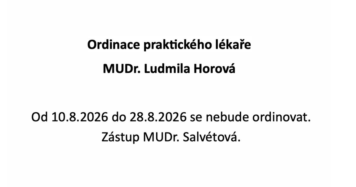 Od 10. srpna do 28. srpna 2026 se nebude ordinovat v ordinaci MUDr. Ludmily Horové.