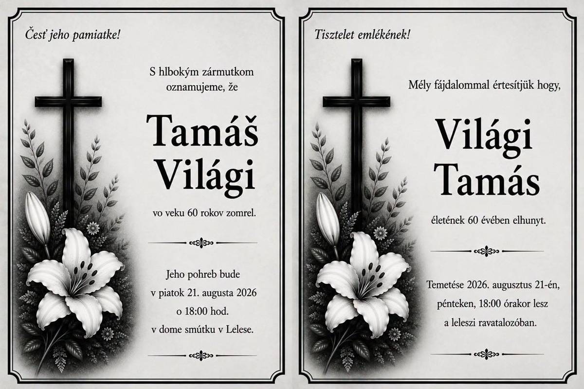 S hlbokým zármutkom oznamujeme, že Tamás Világi vo veku 60 rokov zomrel. Jeho pohreb bude v piatok dňa 21.08.2026 o 18:00 hod. v dome smútku v Lelese. Česť jeho pamiatke.  Mély fájdalommal értesítjűk hogy Világi Tamás életének 60 éveben elhunyt. Temetése 2026. auguszutus 21- én lesz a Leleszi ravatalozóban. Tisztelet az emlékere.