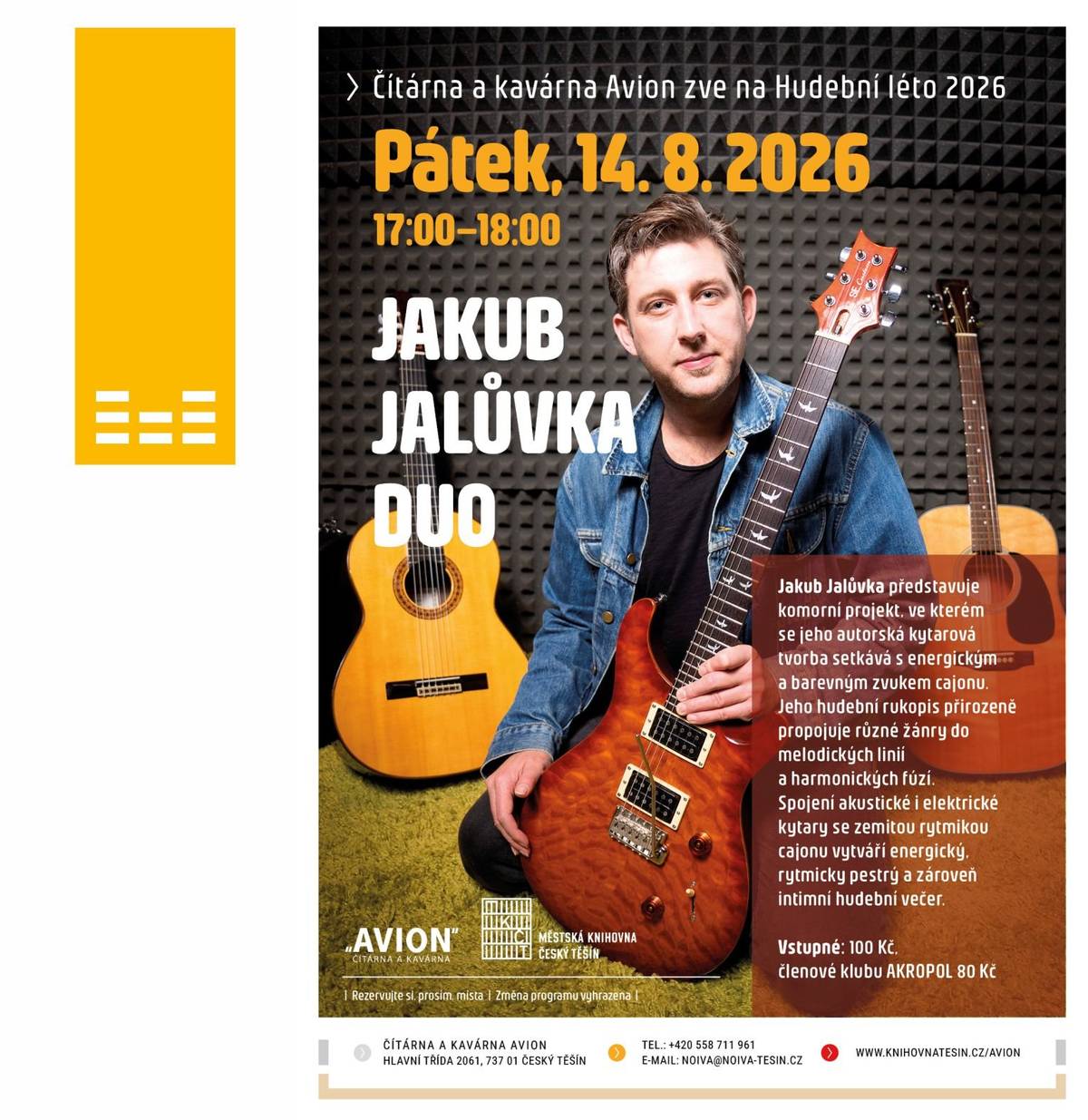 Přijďte si užít výjimečný podvečer plný autorské hudby a skvělé atmosféry! Už v pátek 14. srpna od 17:00 se v Čítárně a kavárně AVION představí Jakub Jalůvka duo. Čeká vás komorní projekt, ve kterém se autorská kytarová tvorba potkává s energickým a barevným zvukem cajonu. Hudební rukopis Jakuba Jalůvky přirozeně propojuje různé žánry do melodických linií a harmonických fúzí. Spojení akustické i elektrické kytary se zemitou rytmikou vytváří energický, rytmicky pestrý a zároveň intimní hudební zážitek. Základní vstupné je 100 Kč, pro členy klubu AKROPOL pak za zvýhodněných 80 Kč. Rezervujte si svůj čas na skvělou hudbu a kávu, těšíme se na vás!