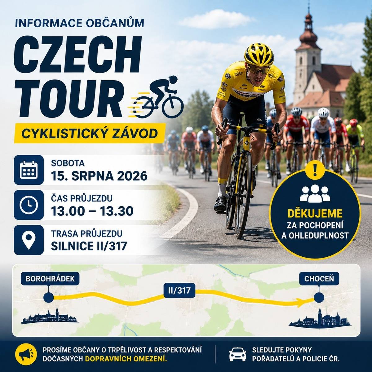 Naší obcí projede v sobotu 15. srpna 2026 cyklistický závod Czech Tour, peloton světových cyklistických hvězd. Cyklisté přijedou od Borohrádku směrem na Velkou Čermnou, dále pokračují na Číčovou a Choceň, cíl je na Dlouhých Stráních. Předpokládaný průjezd pelotonu obcí je mezi 13.00 a 13.30. Počítejte prosím s částečným dopravním omezením na trati a tzv. klouzavou uzávěrou. Přijďte fandit světové cyklistice! DJ pozn.: obcí projedou na podzim ještě dva závody - (1) 12. září - Český pohár v silniční cyklistice a Road stage, (2) 3. října - L’Etape Czech Republic by Tour de France