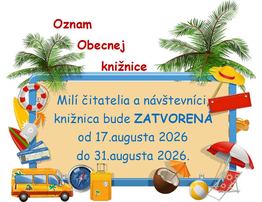 Milí čitatelia a návštevníci knižnice, oznamujeme vám, že od 17. augusta 2026 do 31. augusta 2026 bude z dôvodu čerpania dovolenky knižnica ZATVORENÁ.