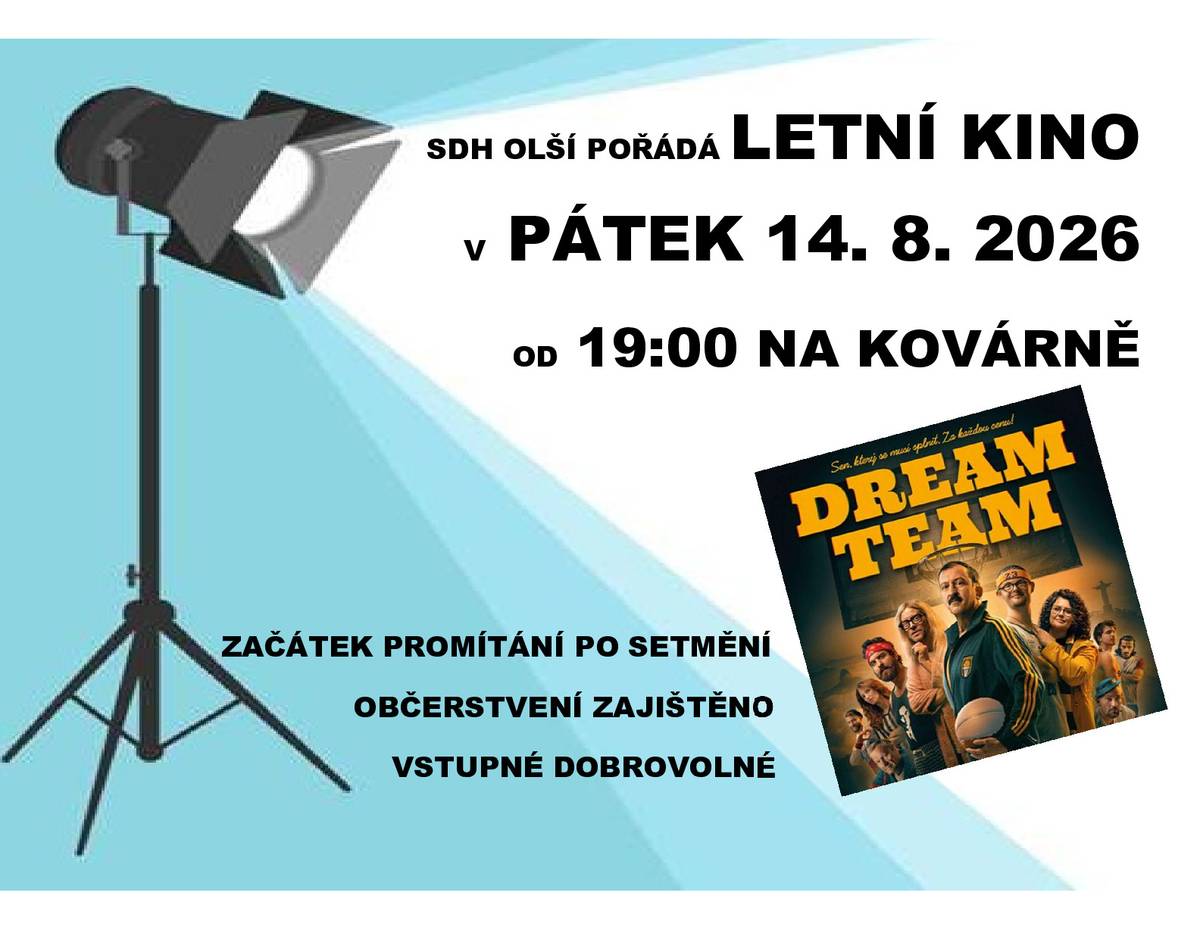 SDH Olší Pořádá Letní kino v pátek 14.8.2026. od 19:00 na kovárně v Olší. Promítat se bude česká komedie DREAM TEAM. začátek promítání po setmění, vstupné dobrovolné a občerstvení zajištěno. Poředatelé se těší na Vaši návštěvu.