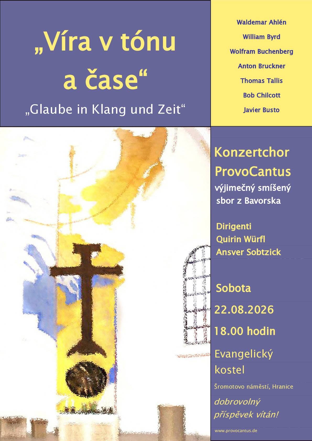 Koncert s názvem „Víra v tónu a čase“ (německy „Glaube in Klang und Zeit“) je česko-německé hudební setkání přátelství, na kterém vystupuje bavorský smíšený sbor ProvoCantus. Koncert se uskuteční v sobotu 22. srpna 2026 od 18:00 hod. v Evangelickém kostele na Šromotově náměstí v Hranicích.