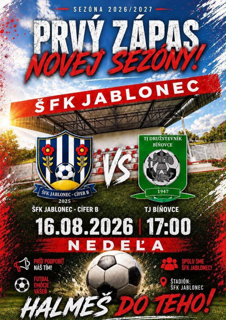 Pozývame všetkých priaznivcov futbalu, na prvý zápas sezóny 2026-2027, ktorý sa odohrá v nedeľu 16.08.2026 o 17:00 hodine na futbalovom ihrisku v Jablonci. Sily si zmerajú ŠFK Jablonec-Cífer B a TJ Bíňovce.