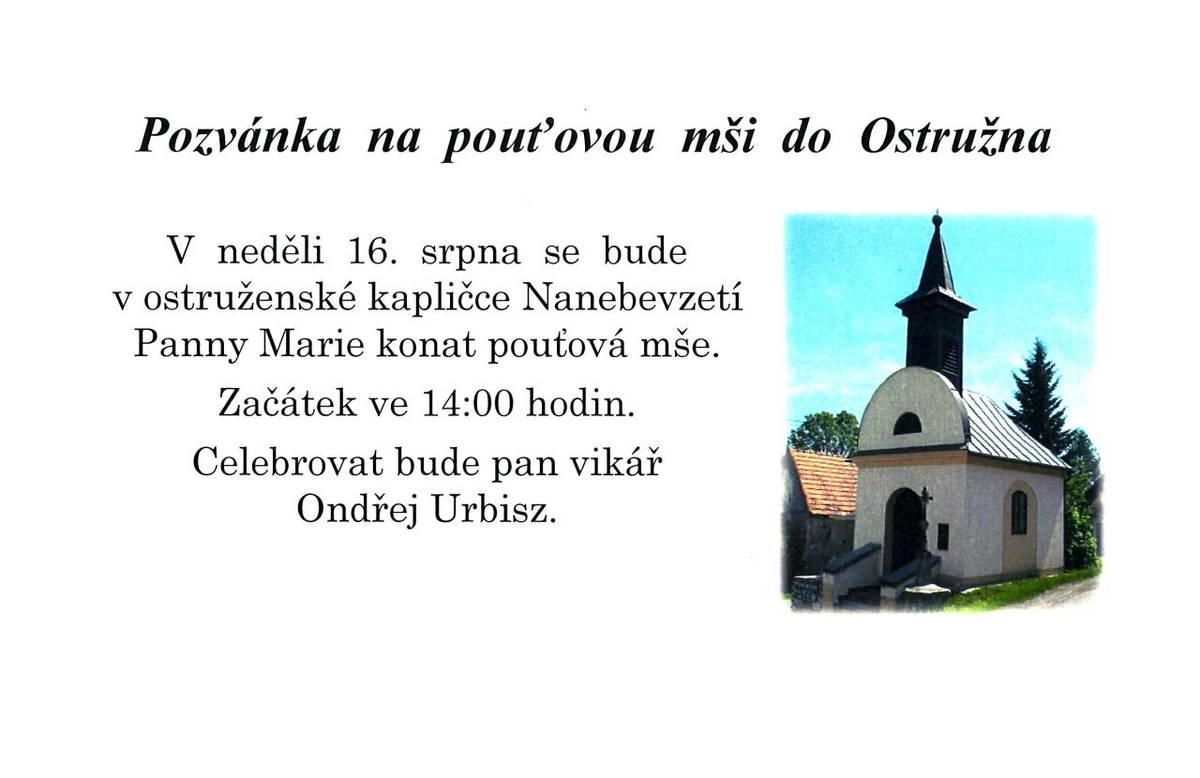 V neděli 16. srpna od 14:00 hodin se bude v ostruženské kapličce konat pouťová mše.