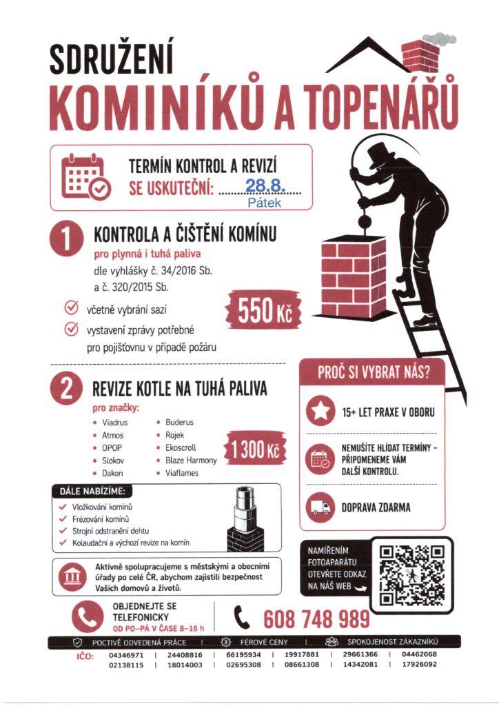 Vážení občané, kominictví a topen. servis nabízí dne 28.8. čištění a revizi komínů a kotlů. Objednávejte na tel. 608 748 989. Cena: 550 Kč/komín, 1300 Kč/t.kotel.