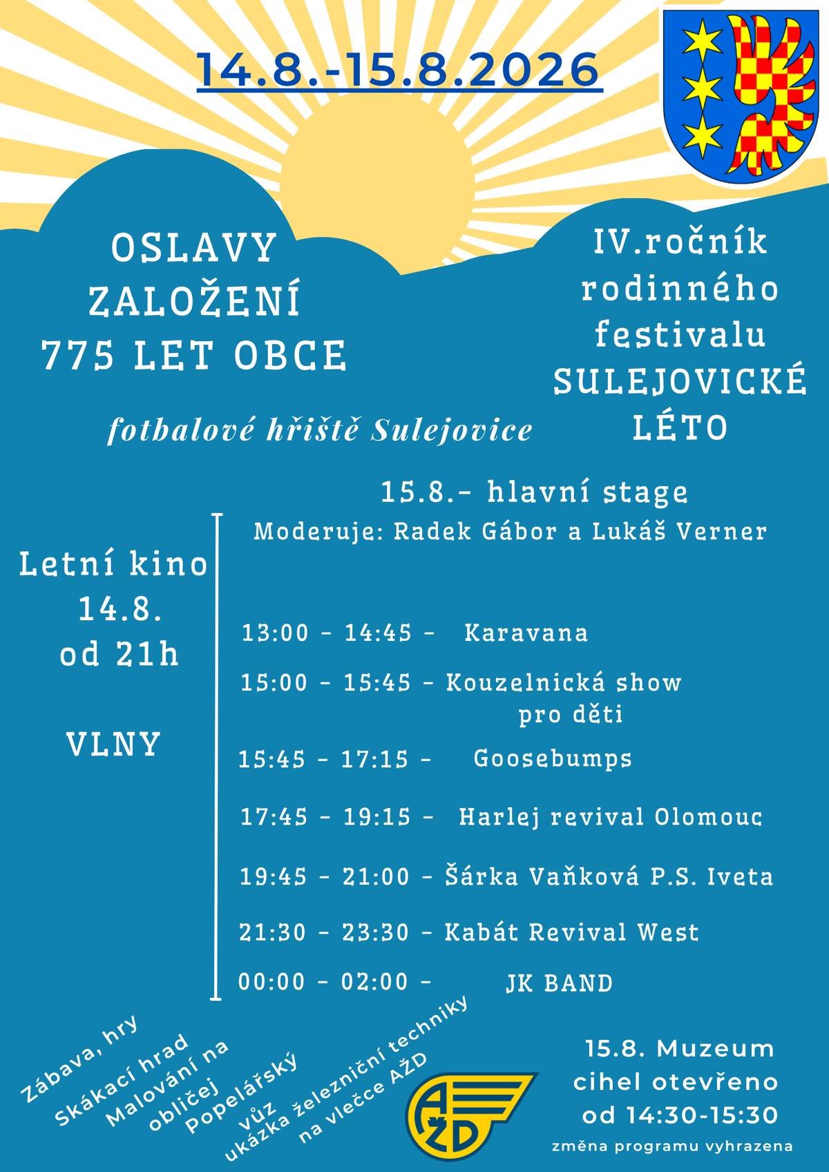Vážení spoluobčané,  v pátek a v sobotu 14.8.-15.8.2028 se koná na fotbalovém hřišti největší kulturní akce letošního roku. V pátek začíná letní kino ve 21:00 h. V sobotu je vzhledem k počasí zrušen dopolední fotbalový turnal o pohár starosty obce. Hudební program začne v 13:00 h.    Doprovodný program:  Muzeum bude otevřené od 14:30-15:30 h Malování na obličej bude po celý den 14:30-15:00 - popelářský vůz 16:00 - 16:45 - soutěže pro děti 17:00 -18:00 - ukázka železniční techniky na vlečce  Všichni jste srdečně zváni a těšíme se na společné setkání.