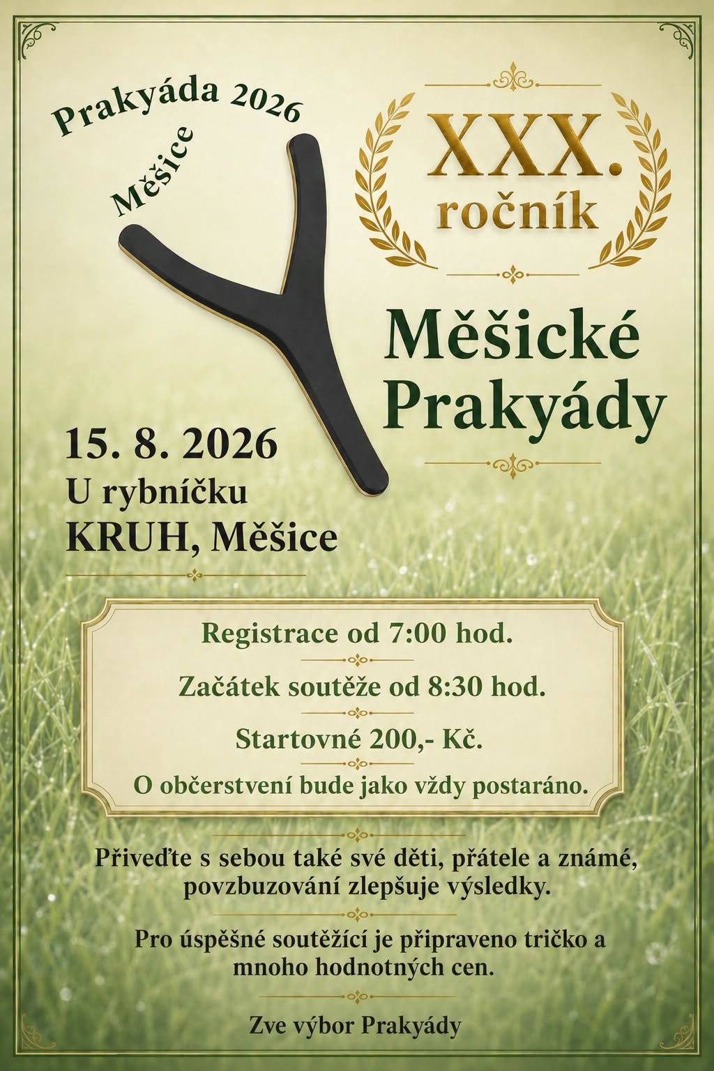 Už tuto sobotu nás čeká tradiční Měšická Prakyáda u rybníčku Kruh. Zábavná soutěž ve střelbě z praku na cíl vstupuje už do neuvěřitelného jubilejního XXX. ročníku.  Registrace od 7 h Start soutěže od 8:30 h Startovné: 200 Kč Hodnotné ceny, trička pro nejúspěšnější soutěžící. Občerstvení zajištěno.