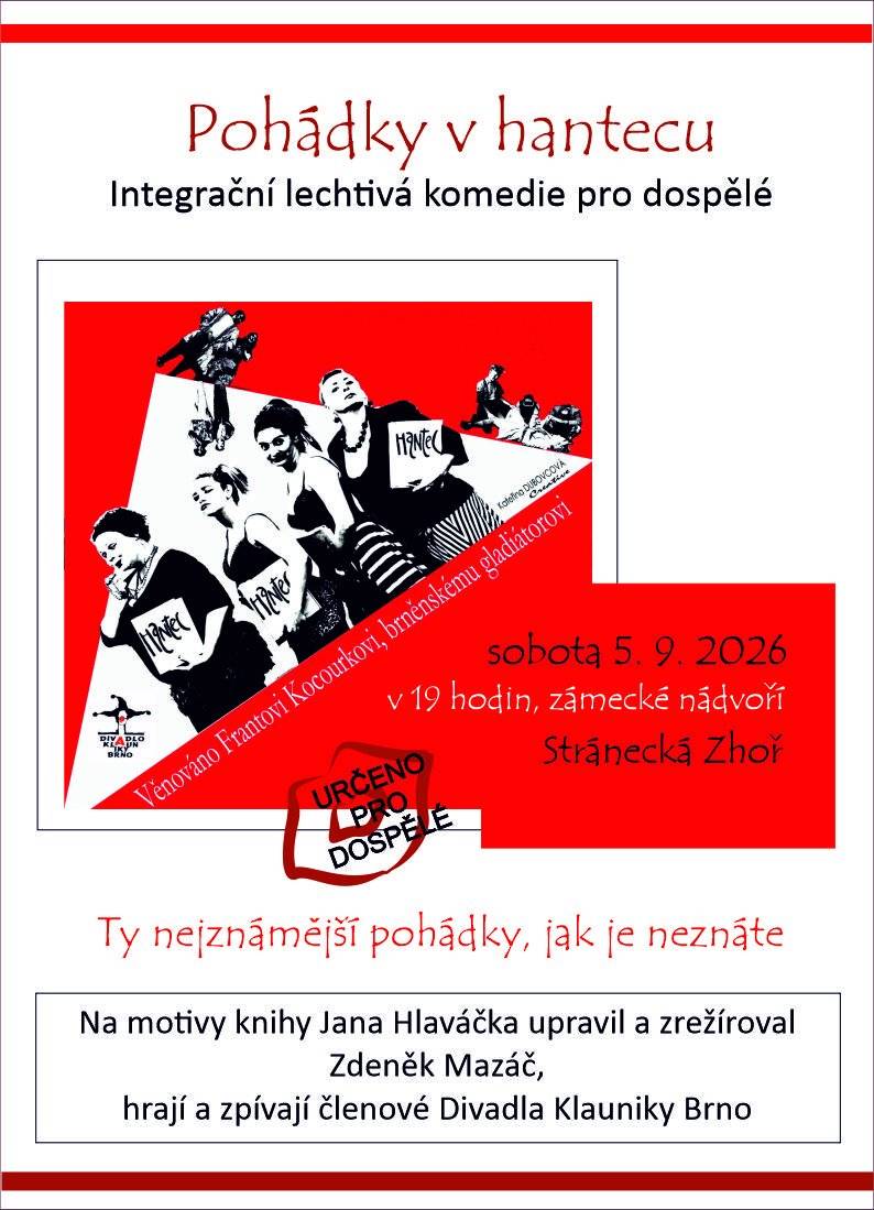Pohádky v hantecu aneb ty nejznámější pohádky, jak je neznáte!   Kulturní léto ve Stránecké Zhoři pokračuje – tentokrát pořádnou dávkou brněnského humoru.  V rámci oslav 650 let od první písemné zmínky o naší obci vás zveme na integrační lechtivou komedii pro dospělé Pohádky v hantecu v podání Divadla Klauniky Brno.    sobota 5. září 2026 od 19:00  zámecké nádvoří, Stránecká Zhoř   Přijďte si užít další večer našeho kulturního léta. Těšíme se na vás!