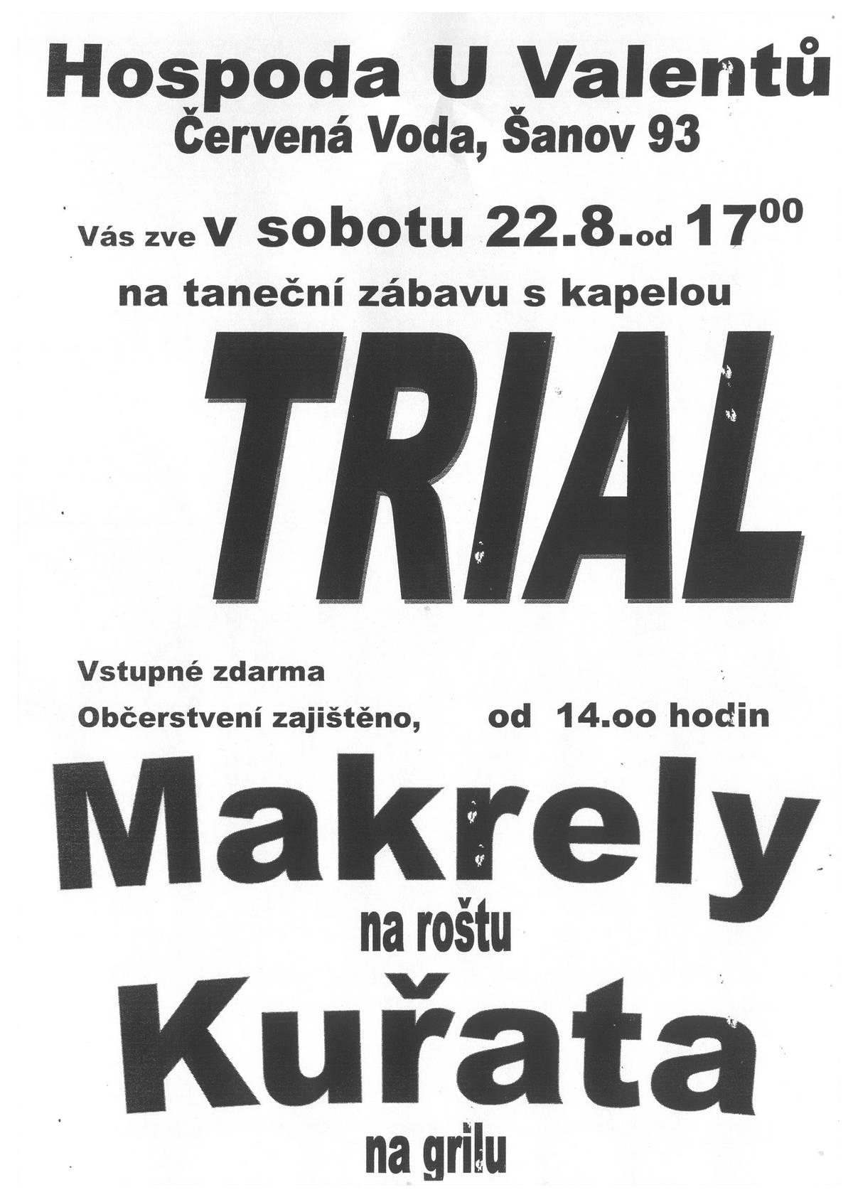 V sobotu 22. srpna vás zveme do Hospody U Valentů v Šanově! 🕔 Od 17:00 zahraje k tanci i poslechu kapela TRIAL 🐟 Makrely na roštu a kuřata na grilu od 14 hod.  🎟️ Vstup zdarma Přijďte si užít příjemné sobotní odpoledne a večer plný dobrého jídla, hudby a zábavy. Těšíme se na vás!