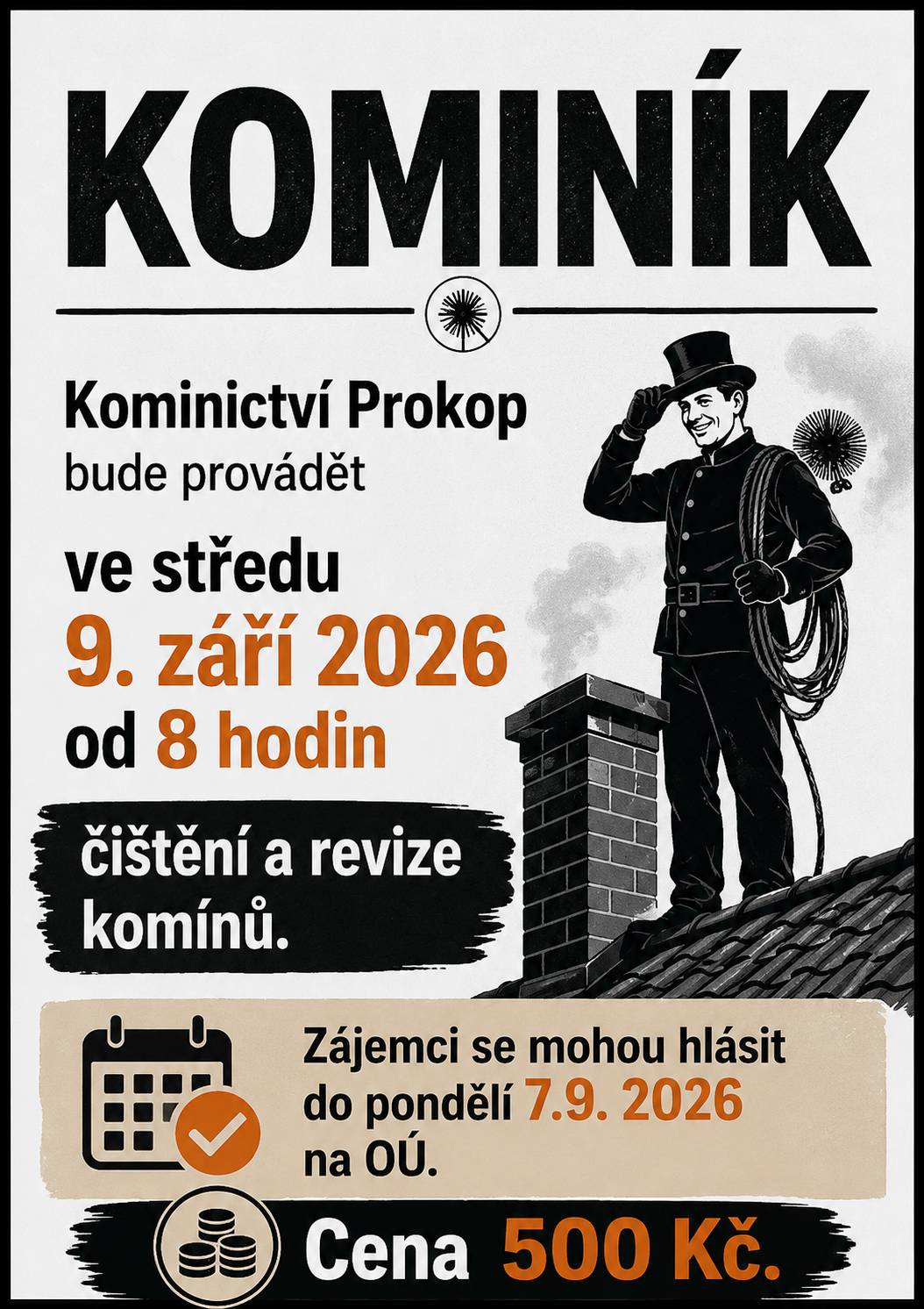 KOMINÍK: Kominictví Prokop bude provádět ve středu 9. září 2026 od 8 hodin čištění a revize komínů. Zájemci se mohou hlásit do pondělí 7.9. 2026 na OÚ. Cena 500 Kč.