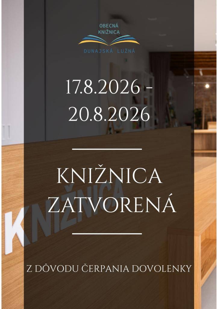 V dňoch 17.8.2026 - 20.8.2026 bude obecná knižnica z dôvodu čerpania dovolenky zatvorená.  Ďakujeme za pochopenie.