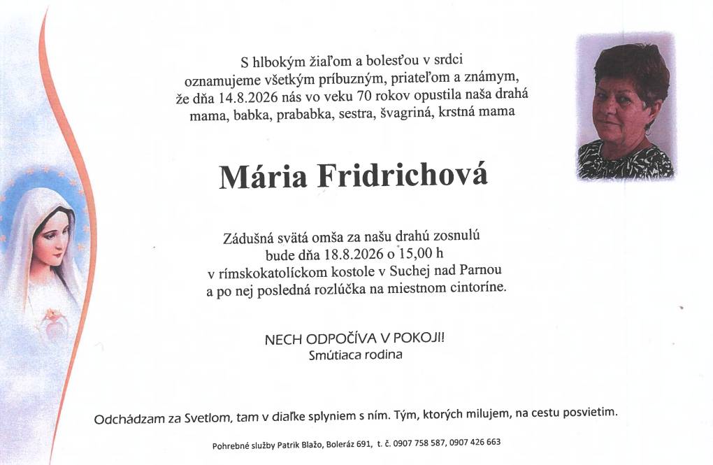 Oznamujeme, že vo veku 70 rokov 14.8.2026 zomrela Mária Fridrichová.   Zádušná sv. omša za zosnulú bude 18.8.2026 o 15:00 hod. v kostole v Suchej nad Parnou a po nej bude posledná rozlúčka na miestnom cintoríne.