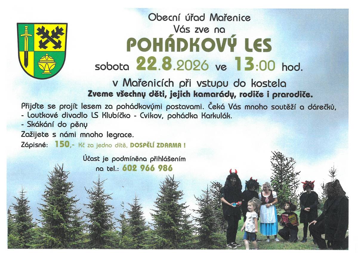 Zveme všechny odvážné kluky a holky na tajemnou stezku plnou pohádkových bytostí. Čekají vás zapeklité úkoly, úžasné loutkové divadlo, bláznivé skákání do pěny a spousta další skvělé legrace!  Kdy: v sobotu 22. 8. 2026 od 13:00 Kde: v obci Mařenice, při vstupu do kostela Prosím, potvrď účast na: 602 966 986  Vezměte s sebou pořádnou porci odvahy a dobré nálady.