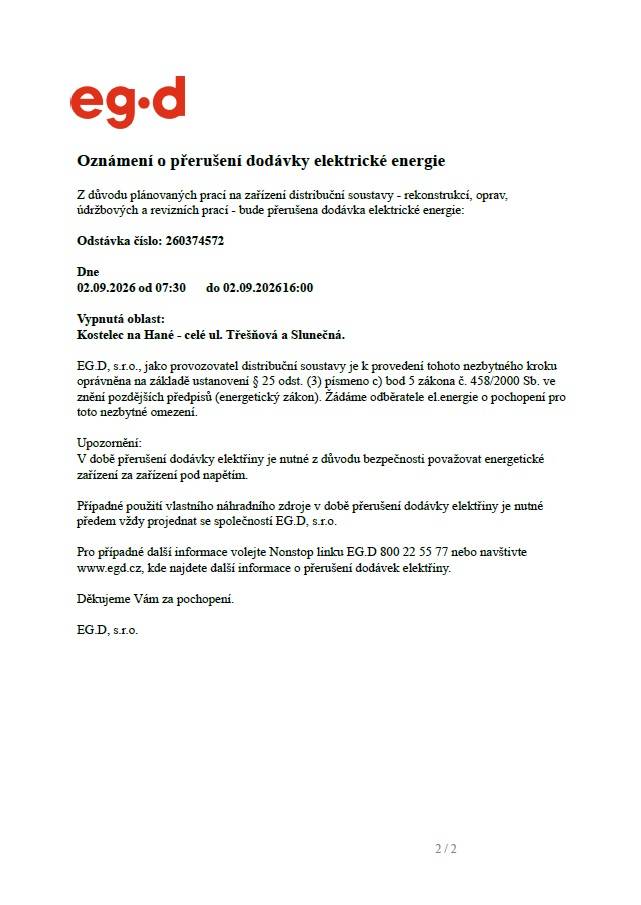 Z důvodu plánovaných prací na zařízení distribuční soustavy - rekonstrukcí, oprav,údržbových a revizních prací - bude dne 2.9.2026.2026 od 07.30 do 16.00 hodin přerušena dodávka elektrické energie v níže uvedených oblastech.