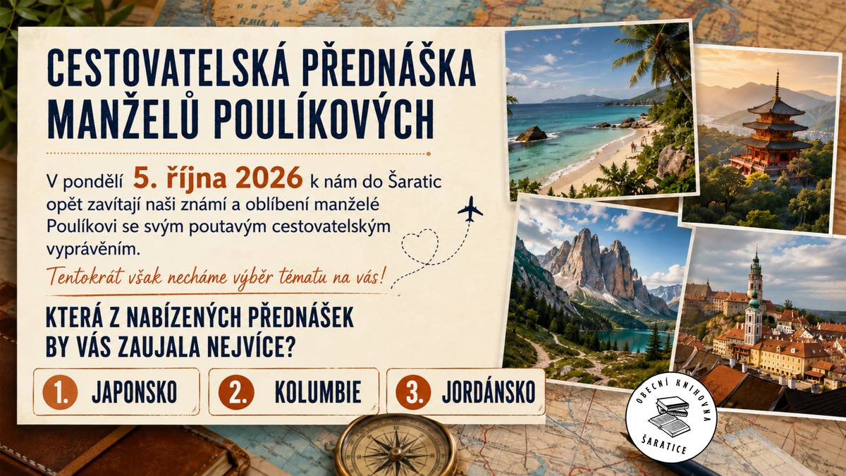 V pondělí 5. října 2026 k nám do Šaratic opět zavítají naši známí a oblíbení manželé Poulíkovi se svým poutavým cestovatelským vyprávěním. Tentokrát však necháme výběr tématu na vás! Která z nabízených přednášek by vás zaujala nejvíce?  Hlasovat můžete:  na webových stránkách obce Šaratice v sekci KONTAKT ➡️ ANKETA, prostřednictvím obecního zpravodaje na straně 13, na facebookové stránce Obecní knihovna Šaratice.