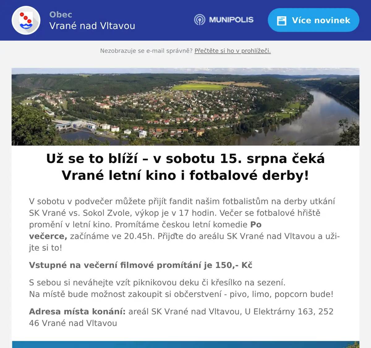 V sobotu v podvečer můžete přijít fandit našim fotbalistům na derby utkání SK Vrané vs. Sokol Zvole, výkop je v 17 hodin. Večer se fotbalové hřiště promění v letní kino. Promítáme českou letní komedie Po večerce, začínáme ve 20.45h. Přijďte do areálu SK Vrané nad Vltavou a užijte si to! Vstupné na večerní filmové promítání je 150,- Kč S sebou si neváhejte vzít piknikovou deku či křesílko na sezení.Na místě bude možnost zakoupit si občerstvení - pivo, limo, popcorn bude! Adresa místa konání: areál SK Vrané nad Vltavou, U Elektrárny 163, 252 46 Vrané nad Vltavou
