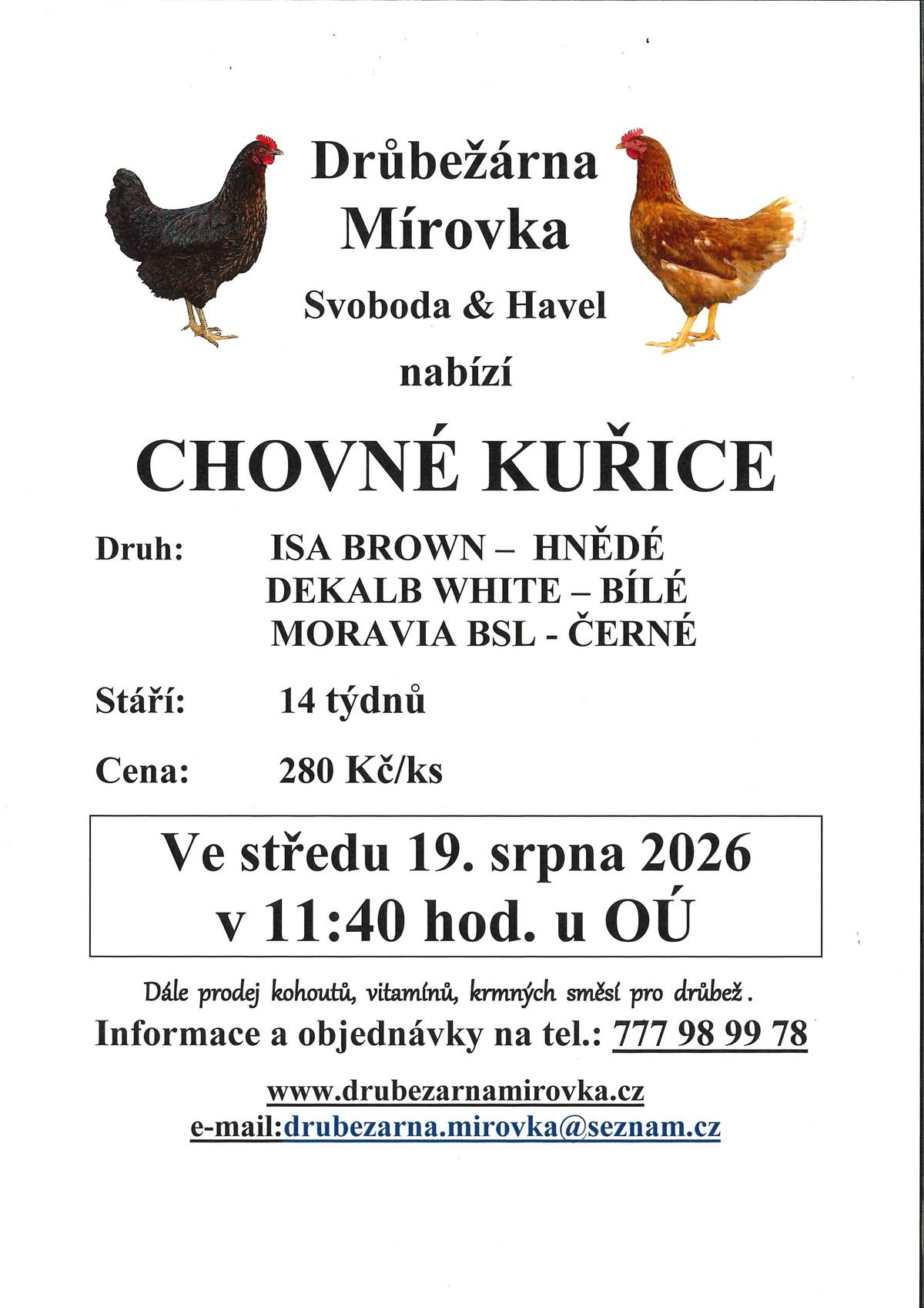 DRŮBEŽÁRNA MÍROVKA, Svoboda-Havel, prodává ve středu 19. srpna 2026 v 11:40 hod. na náměstí - kuřice hnědé, černé, bílé stáří 14 týdnů cena 280 Kč/ks. Objednání (doporučujeme) je možné na tel.: 777 98 99 78 nebo drubezarna.mirovka@seznam.cz.