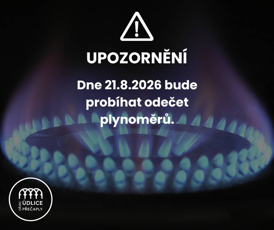 V pátek 21.8.2026 budou v naší obci probíhat odečty plynoměrů. Odečty budou prováděny v době od 8:00 do 19:00 hodin. Žádáme o zpřístupnění plynoměrů a zajištění přístupu pracovníkům provádějícím odečet. Děkujeme za pochopení.
