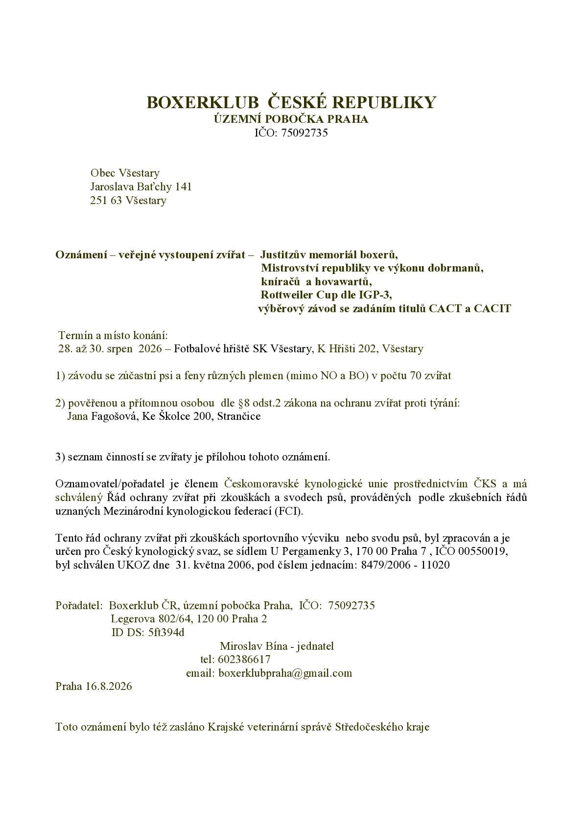 Ve dnech 28. - 30. srpna bude na hřišti SK Všestary probíhat veřejné vystoupení zvířat: Justitzův memoriál boxerů, Mistrovství republiky ve výkonu dobrmanů, kníračů a hovawartů, Rottweiler Cup dle IGP-3, výběrový závod se zadáním titulů CACT a CACIT
