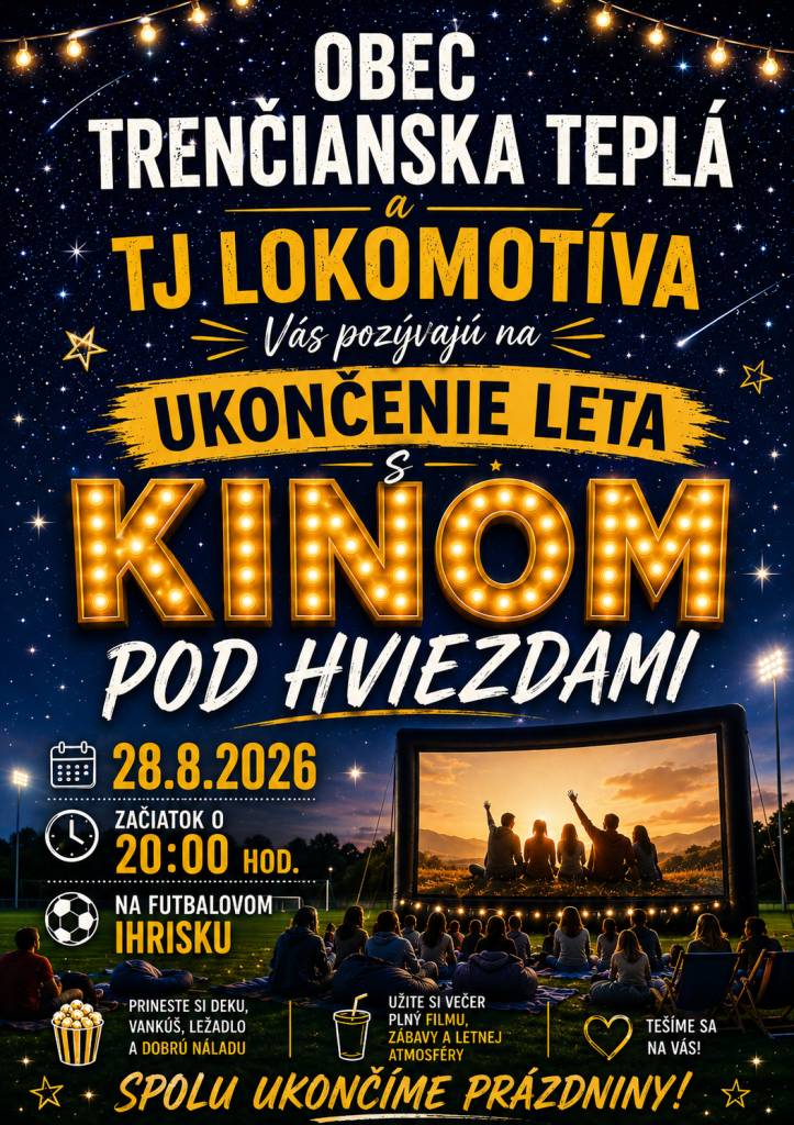 Obec Trenčianska Teplá a TJ Lokomotíva Vás pozývajú v piatok 28. augusta 2026 o 20.00 hod. na ukončenie leta s Kinom pod hviezdami na futbalovom ihrisku.
