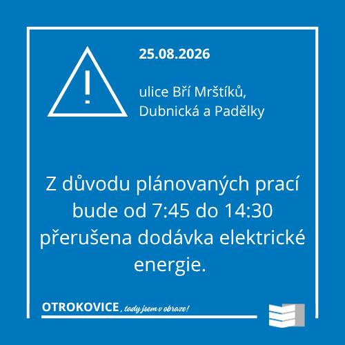 Z důvodu plánovaných prací na zařízení distribuční soustavy bude dne 25.08. od 7:45 do 14:30 přerušena dodávka elektřiny v ulici Bří Mrštíků, Dubnická a Padělky. Více info na www.egd.cz/odstavky-elektrina
