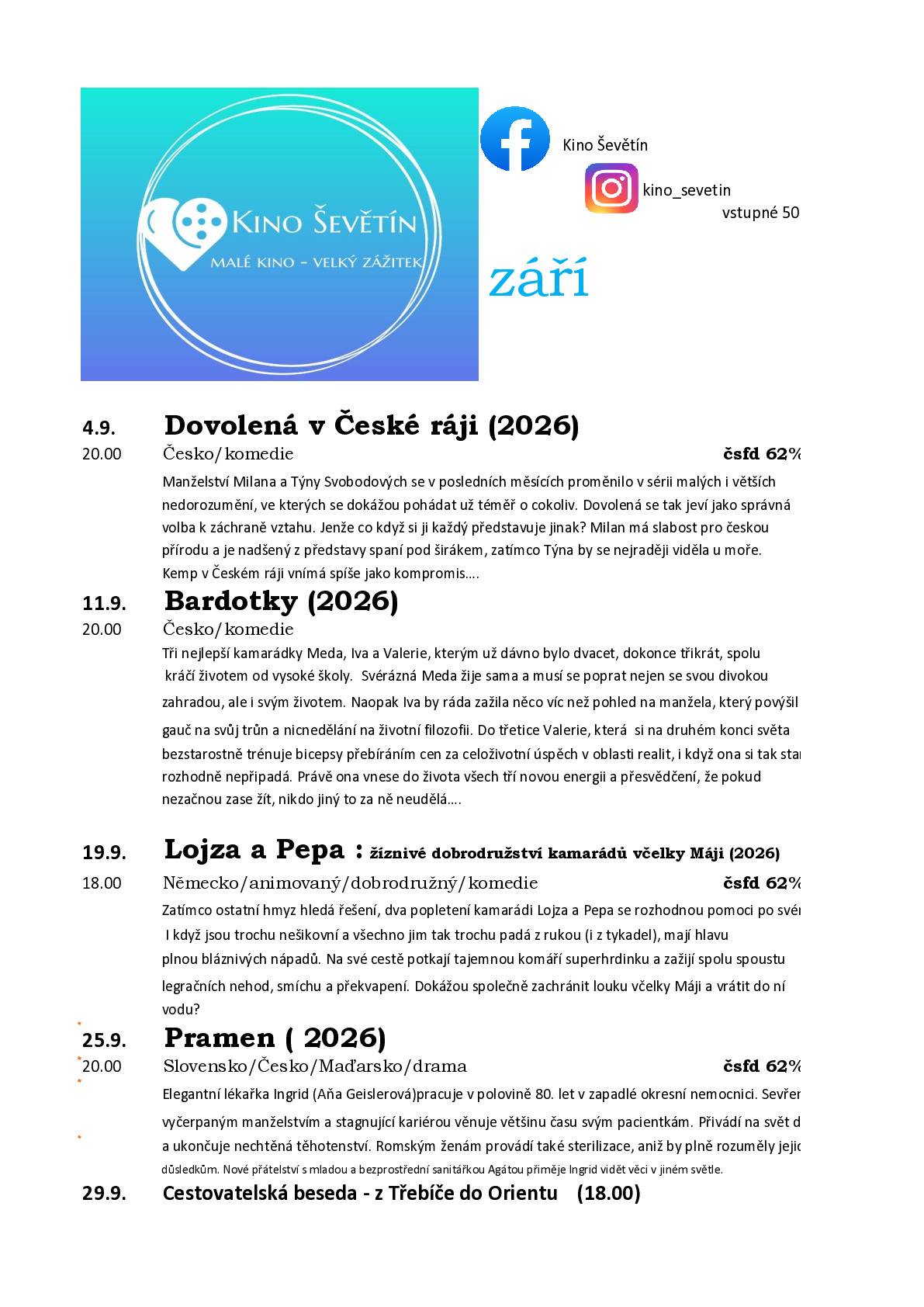 V září se promítá: 4.9.2026  Dovolená v Českém ráji (2026) od 20:00 hodin, 11.9.2026 Bardotky (2026) od 20:00 hodin, 19.9.2026 Lojza a Pepa (2026) od 18:00 hodin, 25.9.2026 Pramen (2026) od 20:00 hodin, 29.9.2026 Cestovatelská beseda - z Třebíče do Orientu od 18:00 h.