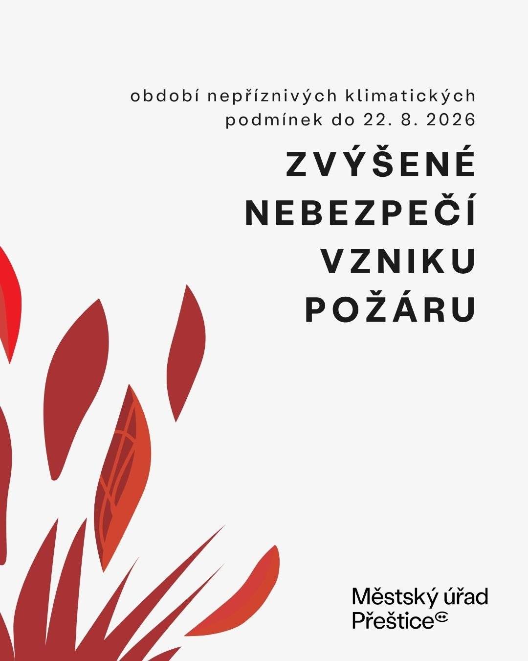 Suché a teplé počasí stále zvyšuje riziko vzniku a rychlého šíření požárů. Období nepříznivých klimatických podmínek v Plzeňském kraji proto bylo prodlouženo do 22. 8. 2026. Prosíme, buďte i nadále obezřetní především v lesích a jejich okolí, parcích a lesoparcích, v blízkosti skladů sena a slámy a na zemědělských plochách. ❌ Nadále zde platí zejména zákaz:  rozdělávání a udržování otevřeného ohně, kouření (s výjimkou elektronických cigaret), používání pyrotechniky, lampionů, pochodní a dalších zdrojů zapálení, odhazování hořících či doutnajících předmětů, jízdy motorovými vozidly ve volné přírodě mimo komunikace (s výjimkami stanovenými nařízením).  🏮 Létající lampiony se nesmí používat na celém území Plzeňského kraje. 🙏 Děkujeme, že pravidla respektujete.