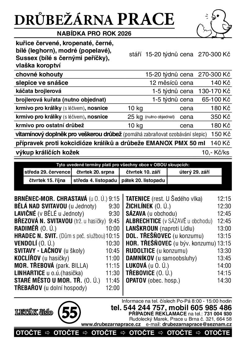 ➡️bude ve čtvrtek  20. 8.  v 11:15 hod. (park. BILLA) prodávat:   mladé kuřice a kohouty, brojlerová kuřata a káčata, krmivo pro drůbež a králíky, vitamínové doplňky  a dále pak vykupovat králičí kožky - cena 10 Kč/ks