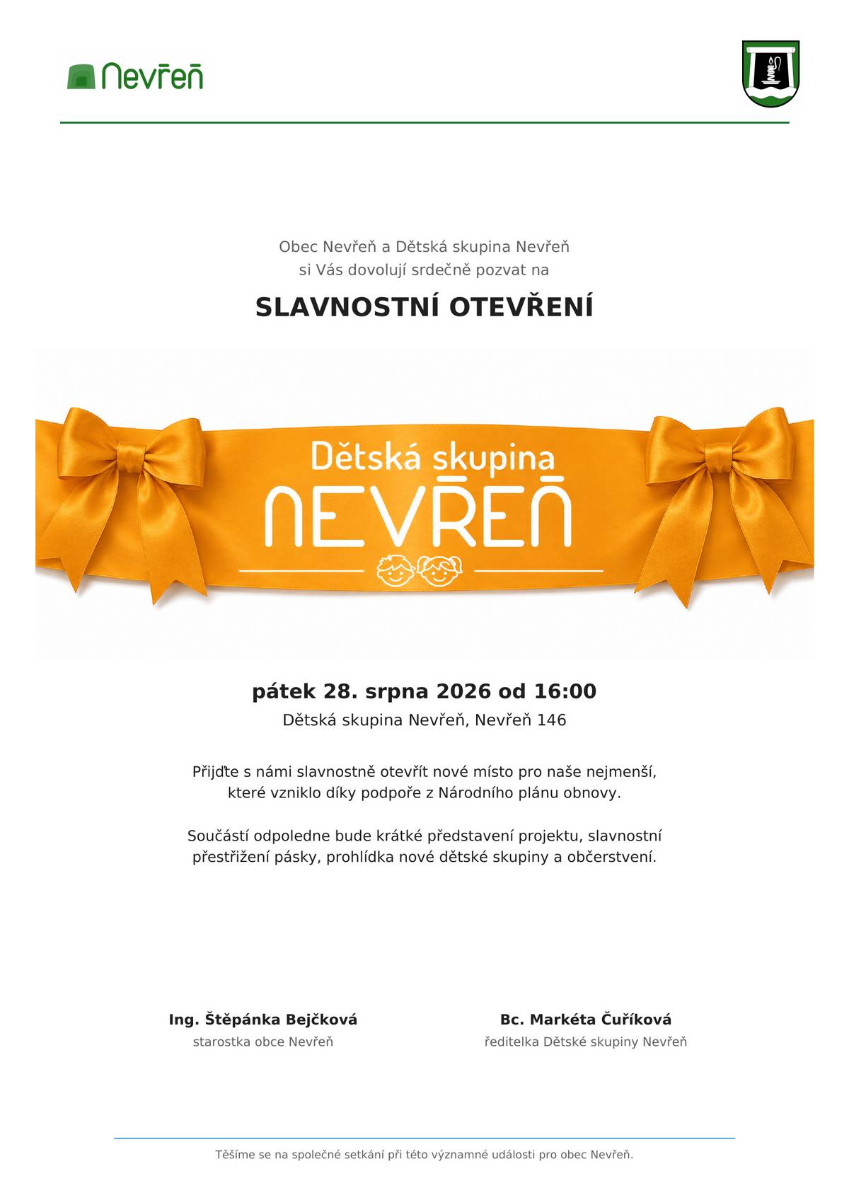 Je to tady! Po téměř třech letech od první myšlenky se vize na papíře stala realitou. V pátek 28. srpna od 16:00 slavnostně otevřeme budovu Dětské skupiny Nevřeň. A protože taková událost se neslaví každý den, budeme rádi, když u toho budete s námi!     Po krátkém slavnostním úvodu a nezbytném přestřižení pásky se dveře budovy otevřou dokořán. Čeká vás prohlídka nové školky i zahrady a samozřejmě také něco dobrého na zub.     Takže žádné ostýchání – je to veřejná akce a jste srdečně zváni! Přijďte se podívat, co v Nevřeni vyrostlo pro naše nejmenší.     Pátek 28. 8. 2026 od 16:00 Dětská skupina Nevřeň, Nevřeň 146     Parkovat je možné v centru obce přímo před budovou školky.   Těšíme se na malé, velké, místní, přespolní… zkrátka na všechny!