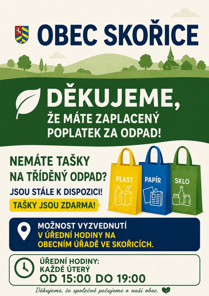 Obec Skořice děkuje občanům za zaplacení poplatku za odpad a informuje o možnosti vyzvednutí tašek na tříděný odpad. Pro ty, kteří je ještě nemají, jsou k dispozici zdarma v úřední hodiny na obecním úřadě.