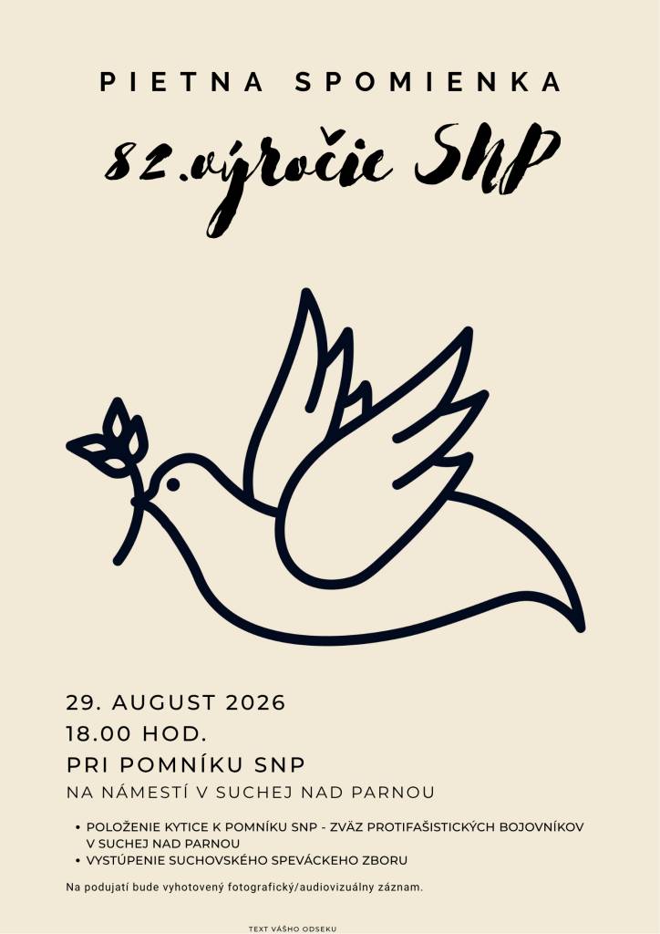 Obec Suchá nad Parnou a Slovenský zväz protifašistických bojovníkov pozývajú uctiť si pietnou spomienkou 82. výročie SNP v sobotu 29.8.2026 o 18.00 hod. pri pamätníku SNP na námestí v našej obci. Pietnu atmosféru vytvorí svojim vystúpením Suchovský spevácky zbor.