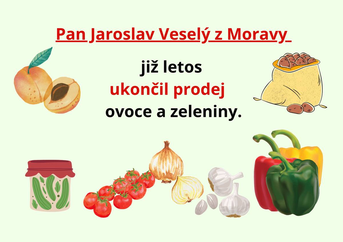 Pan Veselý z Moravy již, pro letošek, ukončil prodej ovoce a zeleniny.