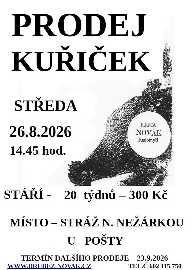 Ve středu 26. srpna 2026 v 14:45 proběhne prodej kuřiček ve Stráži nad Nežárkou u pošty. Kuřičky jsou staré 20 týdnů a cena za kus je 300 Kč. Další prodej se uskuteční 23. září 2026.