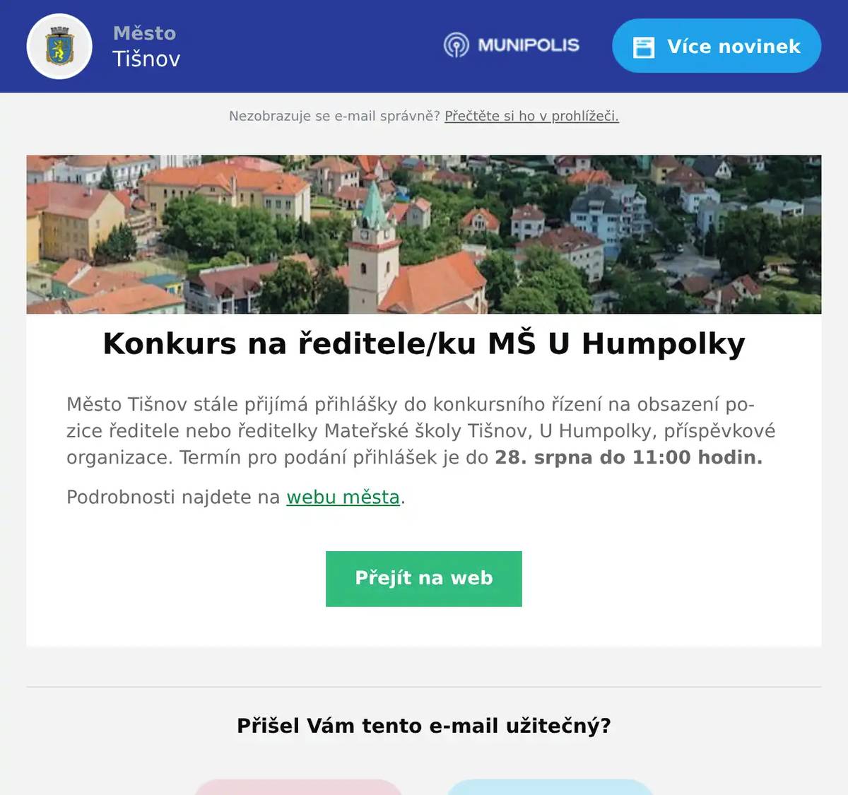 Město Tišnov stále přijímá přihlášky do konkursního řízení na obsazení pozice ředitele nebo ředitelky Mateřské školy Tišnov, U Humpolky, příspěvkové organizace. Termín pro podání přihlášek je do 28. srpna do 11:00 hodin. Podrobnosti najdete na webu města.