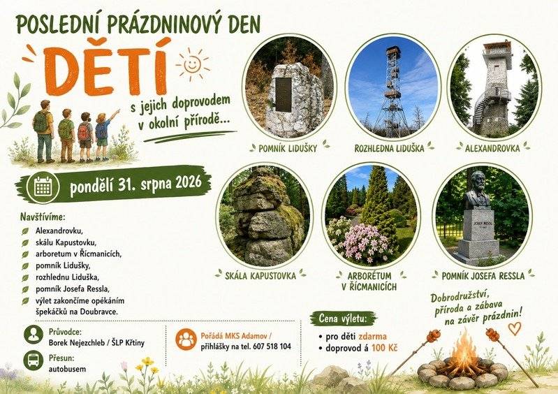 V pondělí dne 31. srpna 2026 zveme děti s jejich doprovodem na výlet do okolní přírody. Navštívíme rozhledny Alexandrovka a v Bílovicích, arboretum, památník Lidušky a další zajímavosti. Přejezdy jsou zajištěny autobusem, proto výlet zvládnou děti i jejich doprovod všech věkových kategorií. Přihlášky na tel. čísle 607 518 104.