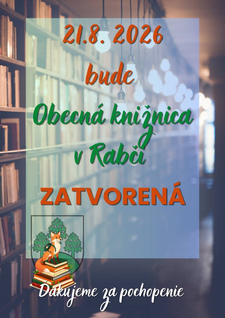 Dňa 21. 8. 2026 bude Obecná knižnica v Rabči zatvorená z dôvodu čerpania dovolenky.    Ďakujeme za pochopenie