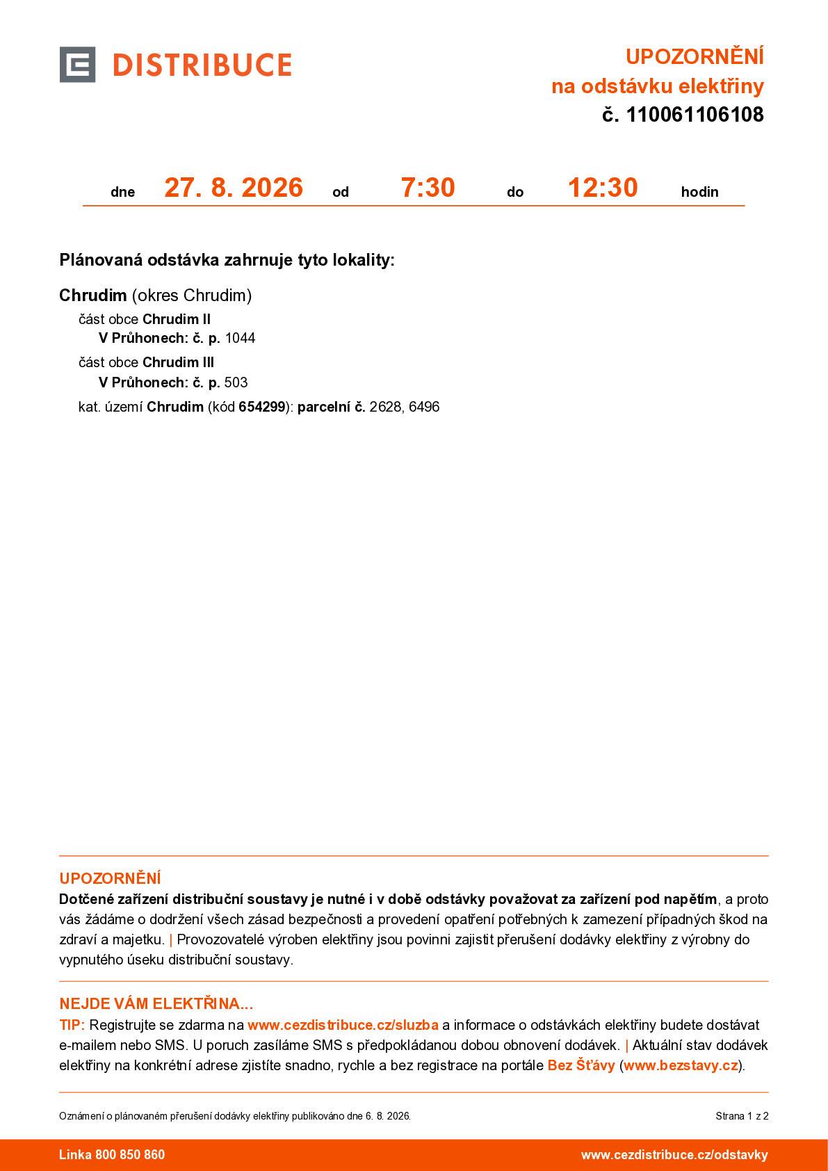 Vážení obyvatelé, společnost ČEZ Distribuce upozorňuje na plánovanou odstávku elektrické energie, která proběhne ve čtvrtek 27. srpna 2026 od 7:30 do 12:30 hodin. Odstávka se dotkne těchto adres: Chrudim II  V Průhonech – čp. 1044  Chrudim III  V Průhonech – čp. 503 k. ú. Chrudim – parc. č. 2628 a 6496  📍 Přesný rozsah odstávky je vyznačen v přiložené mapce. ⚠️ Připomínáme, že i v době odstávky je nutné považovat zařízení distribuční soustavy za zařízení pod napětím a dodržovat všechna bezpečnostní opatření. Aktuální stav dodávek elektřiny můžete ověřit na www.bezstavy.cz. Informace o plánovaných odstávkách můžete zdarma dostávat také e-mailem nebo SMS po registraci na www.cezdistribuce.cz/sluzba. Děkujeme za pochopení.