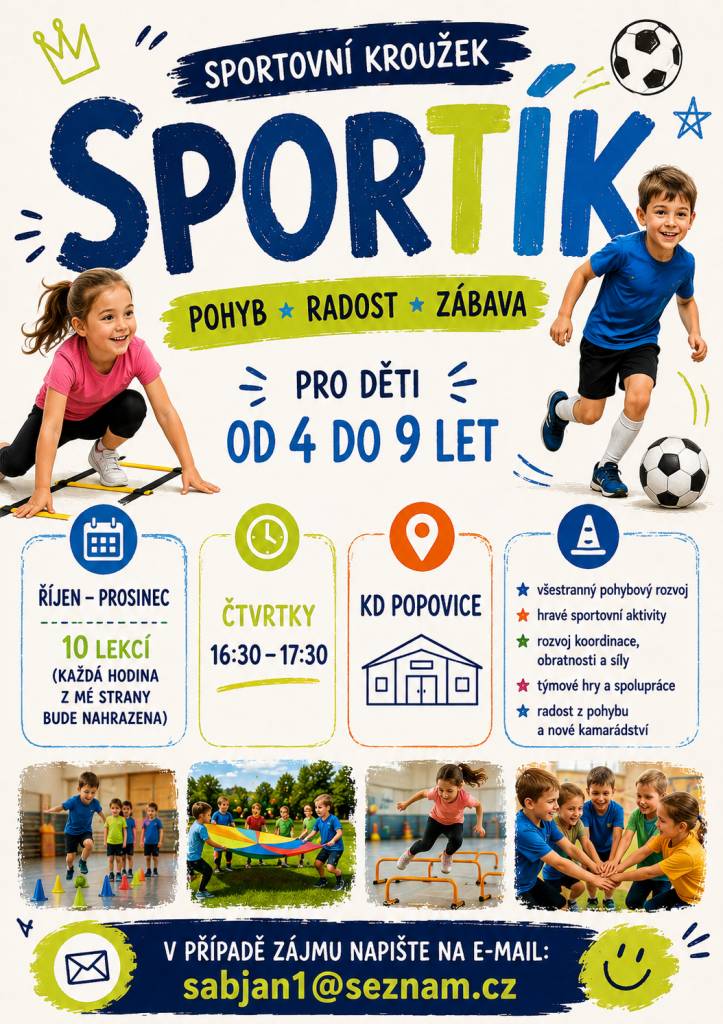 Od října do prosince vždy ve čtvrtek od 16:30 do 17:30 proběhne v KD v Popovicích 10 lekcí sportovního kroužku pro děti od 4 do 9 let. Aktivity jsou zaměřeny na všestranný pohybový rozvoj, koordinaci a obratnost, spolupráci a radost z pohybu.