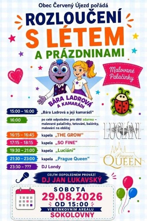 Obec Červený Újezd pořádá dne 29.08.2026 v areálu restaurace Sokolovna od 15:00 hodin již tradiční rozloučení s létem a prázdninami. Těšit se můžete na Báru Ladrovou a její kamarády, malované palačinky (pro děti zdarma), disco s Honzou Lukavským, DJ Londyho a hudební skupiny "The Grow", "SO FINE", "Luciáni" a "Prague Queen".Vstup ZDARMA!