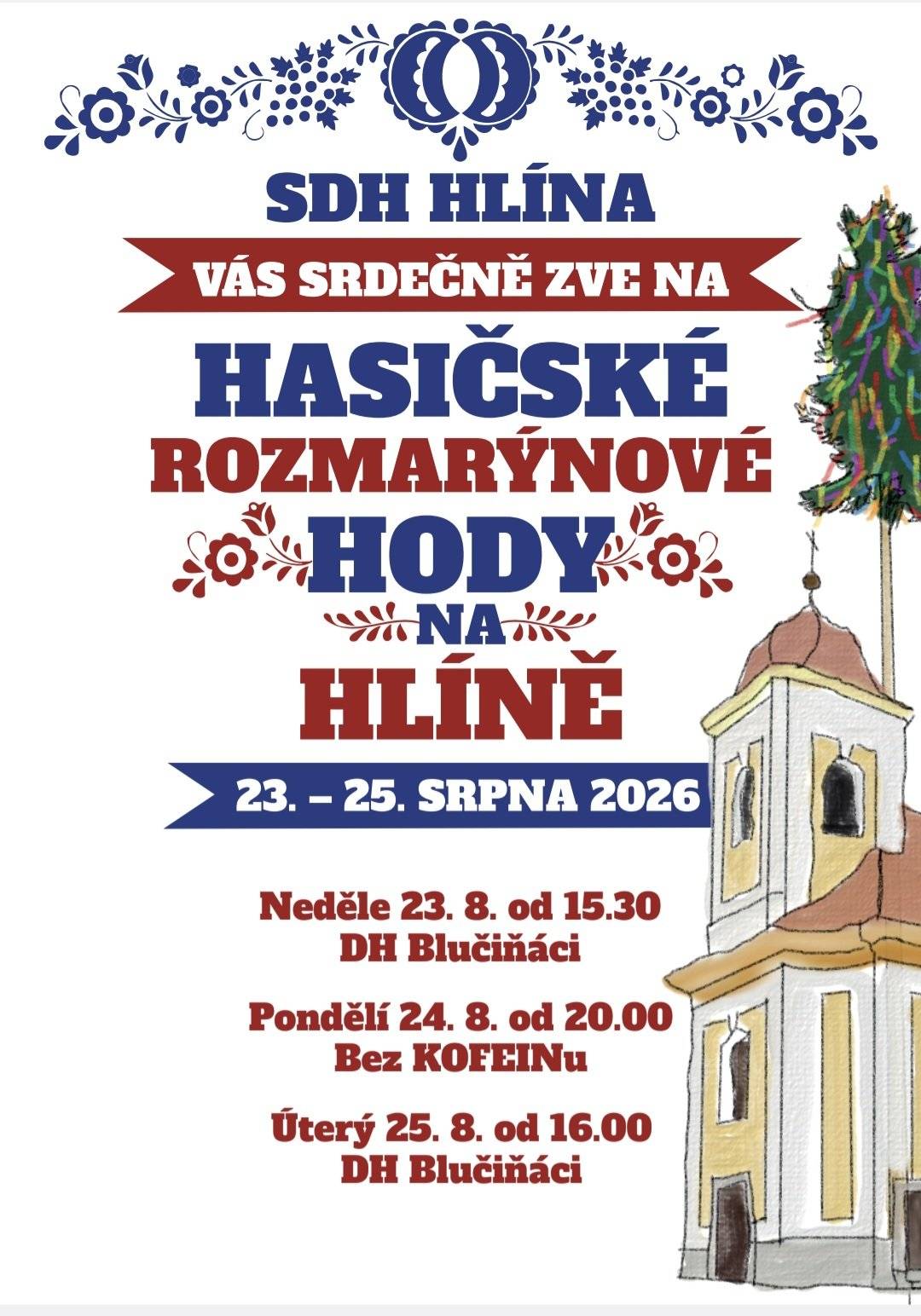 Stárci letošních hodů společně s SDH Hlína Vás srdečně zvou na Hasičské rozmarýnové hody konané ve dnech 23.8. - 25.8.2026. Při této příležitosti se obrací starosta hasičů a stárci s prosbou o pomoc při dovezení hodové máje ve čtvrtek 20.8. v 17.00 hodin sraz před hospodou a o pomoc při přípravách prostorů pro konání hodů v sobotu 22.8. v 9.00 hodin na place.