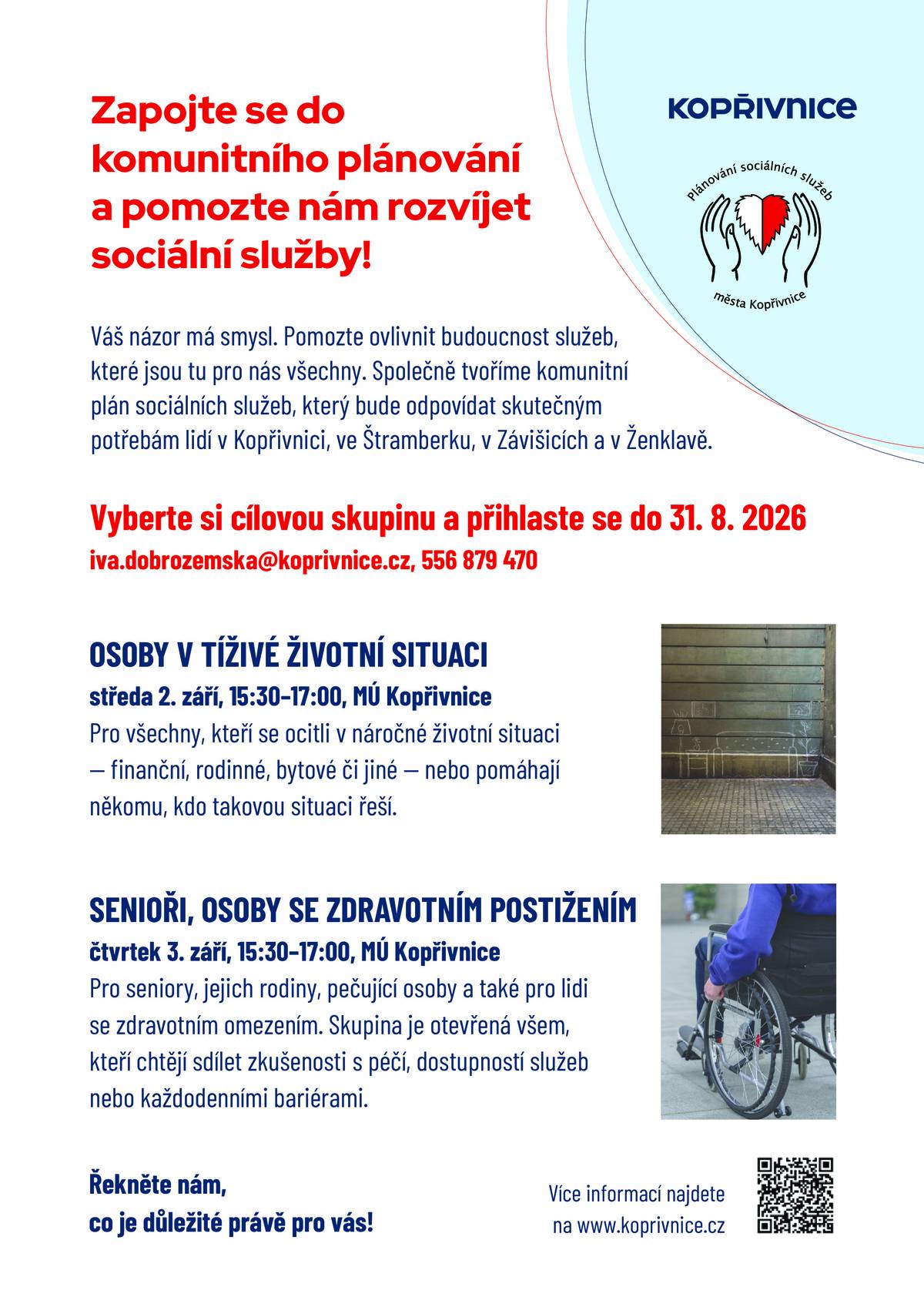 Váš názor má smysl. Pomozte ovlivnit budouct služeb, kterou jsou pro nás všechny. Společně tvoříme komunitní plán sociálních služeb, který bude odpovídat skutečným potřebám lidem v Kopřivnici, ve Štramberku, v Závišicích a v Ženklavě. Více informací na přiloženém letáku, případně na webu města.