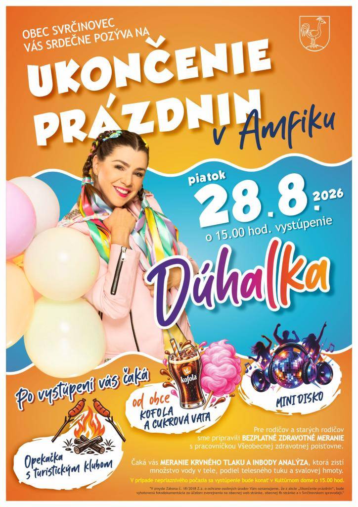 Obec Svrčinovec pozýva všetkých malých aj veľkých na spoločné ukončenie prázdnin v našom amfiteátri, a to v piatok 28.08.2026 o 15.00 hod. Príďte si s nami užiť popoludnie plné zábavy a dobrej nálady. Tešiť sa môžete aj na obľúbenú Dúhalku. Tešíme sa na Vás!