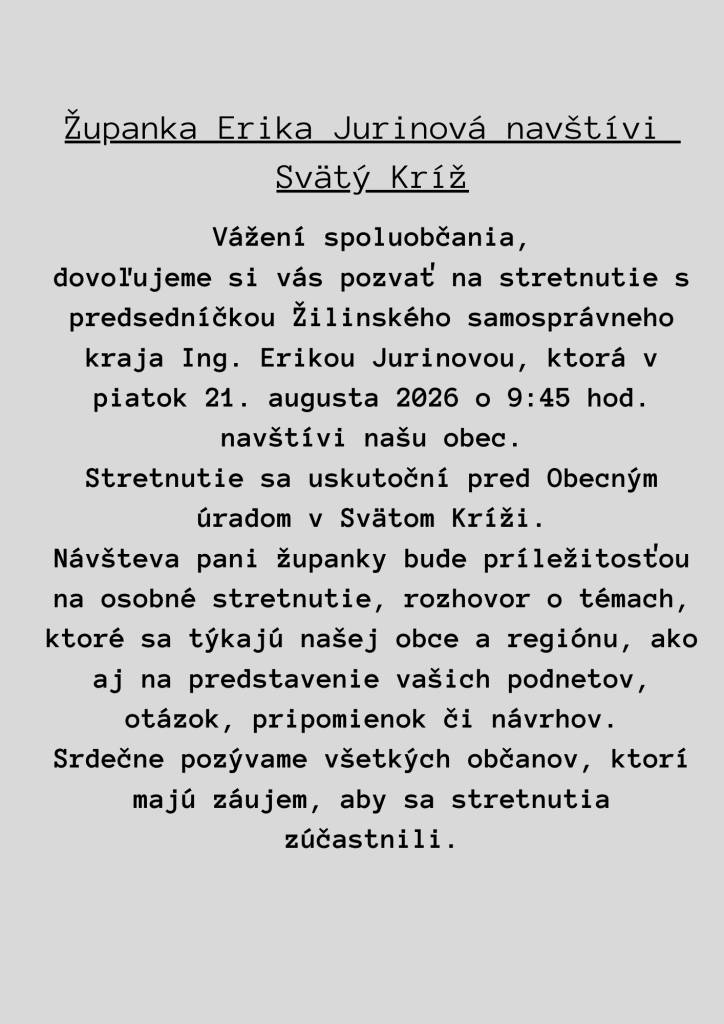 Dovoľujeme si vás pozvať na stretnutie s predsedníčkou Žilinského samosprávneho kraja Ing. Erikou Jurinovou, ktorá navštívi našu obec v piatok 21. augusta 2026 o 9:45 hod.