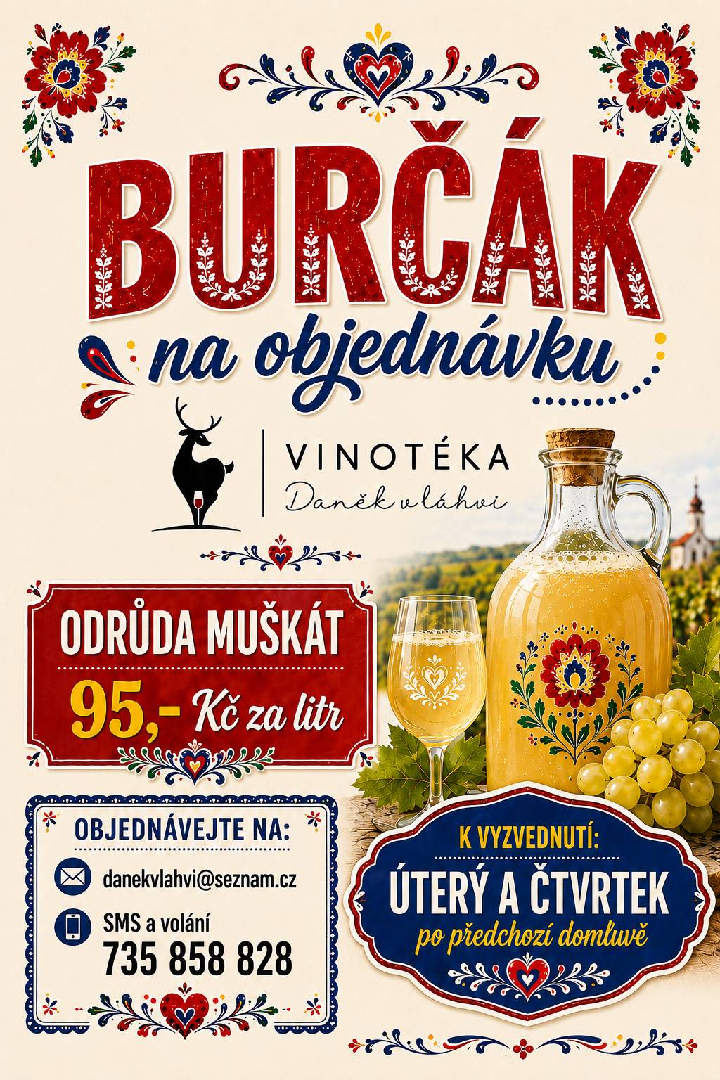 Vinotéka Daněk v láhvi nabízí občanům burčák odrůdy Muškát za cenu 95 Kč/litr. Objednávat můžete e-mailem na adrese danekvlahvi@seznam.cz nebo telefonicky či prostřednictvím SMS na čísle 735 858 828. Burčák bude možné vyzvednout po předchozí domluvě vždy v úterý a ve čtvrtek.