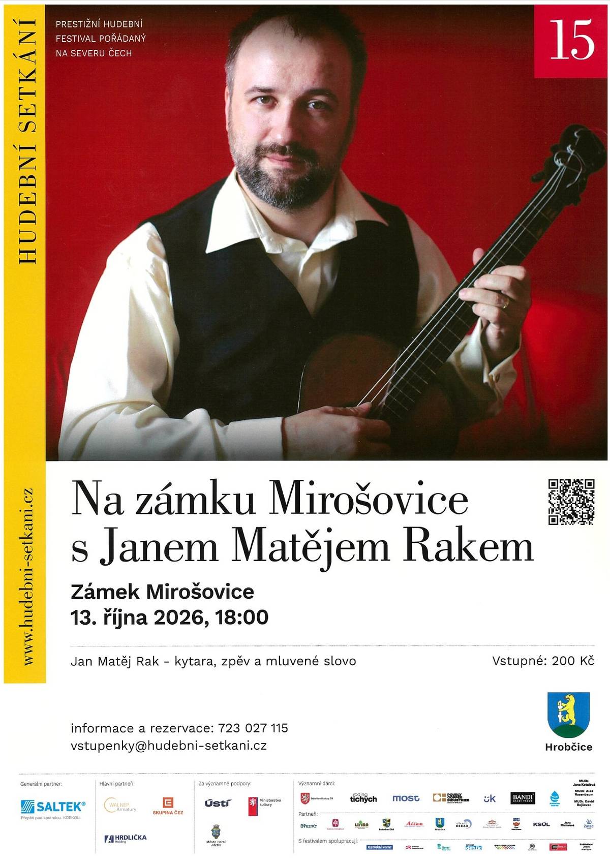 Zveme vás na jedinečný večer plný hudby a atmosféry historického prostředí.   13. října 2026 od 18:00h na zámku v Mirošovicích   Vystoupí Jan Matěj Rak – kytara, zpěv a mluvené slovo. Čeká vás osobitý hudební projev. Uslyšíme hudbu všech stylů od baroka až po současnost a také řadu jeho vlastních kompozic i improvizací a také úpravy - tranksripce skladeb a písniček Voskovce, Wericha a Jaroslava Ježka z jeho úspěšného projektu Ježkovy VWoči.   Přijďte si vychutnat komorní koncert v krásném prostředí zámku a nechte se unést jedinečnou atmosférou.  Vstupné: 200 Kč - Vstupenky je možné zakoupit na poště v přízemí Obecního úřadu Hrobčice.    Těšíme se na vás!