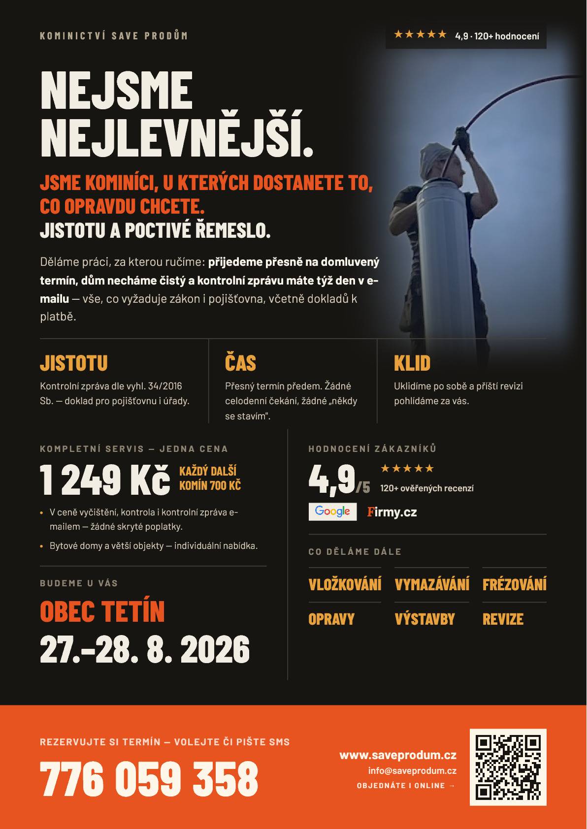 V naší obci bude v termínu 27.–28. 8. 2026 probíhat čištění a revize komínů. Dle dostupnosti můžete rezervovat přesný den a čas. Cena: 1249 Kč za 1 komín, každý další 700 Kč. Objednání: https://saveprodum.cz/obec-formular nebo na čísle 776 059 358.